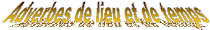 Adverbes de lieu et de temps