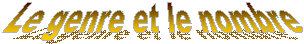 Le genre et le nombre